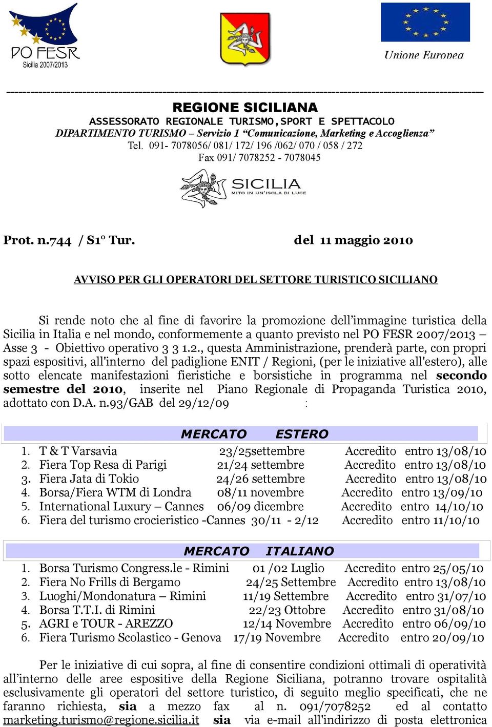 del 11 maggio 2010 AVVISO PER GLI OPERATORI DEL SETTORE TURISTICO SICILIANO Si rende noto che al fine di favorire la promozione dell immagine turistica della Sicilia in Italia e nel mondo,