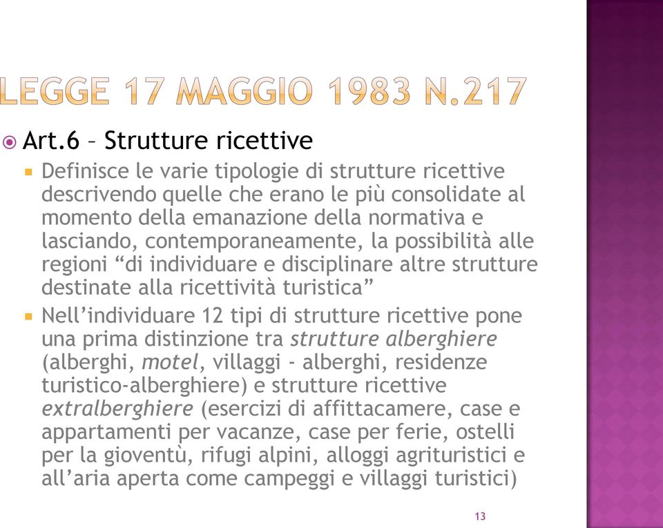 ricettive pone una prima distinzione tra strutture alberghiere (alberghi, motel, villaggi - alberghi, residenze turistico-alberghiere) e strutture ricettive extralberghiere