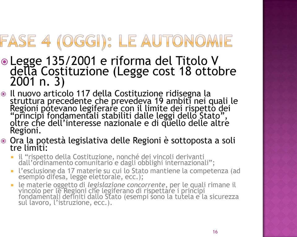 stabiliti dalle leggi dello Stato, oltre che dell interesse nazionale e di quello delle altre Regioni.