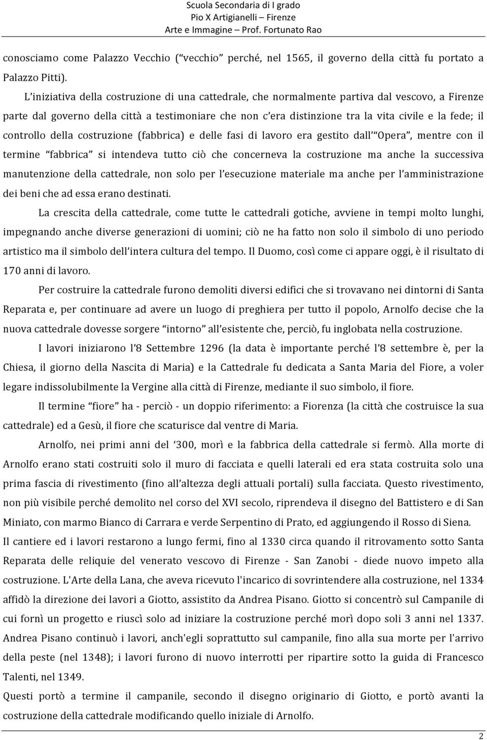 il controllo della costruzione (fabbrica) e delle fasi di lavoro era gestito dall Opera, mentre con il termine fabbrica si intendeva tutto ciò che concerneva la costruzione ma anche la successiva