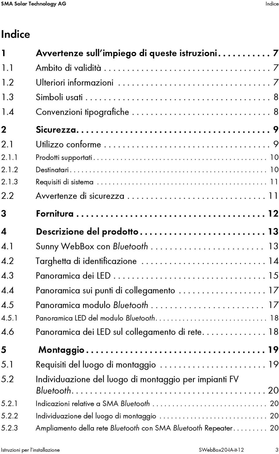 ............................................ 10 2.1.2 Destinatari................................................... 10 2.1.3 Requisiti di sistema............................................ 11 2.