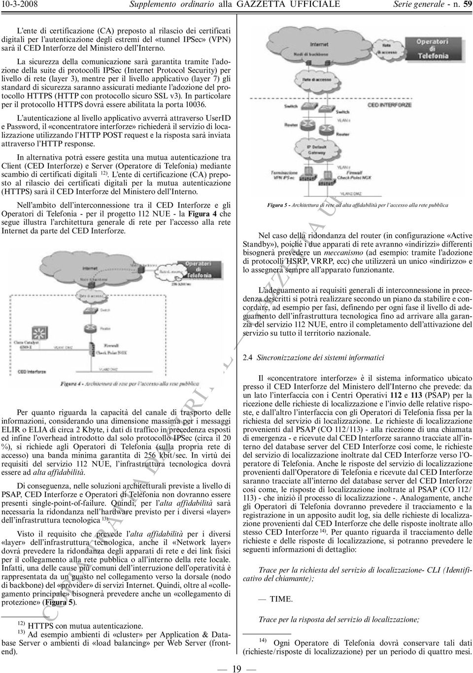 (layer 7) gli standard di sicurezza saranno assicurati mediante l adozione del protocollo HTTPS (HTTP con protocollo sicuro SSL v3).