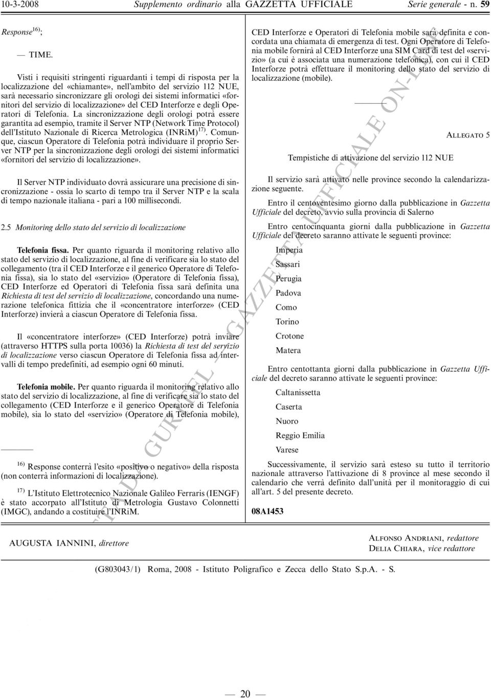 informatici ßfornitori del servizio di localizzazioneý del CED Interforze e degli Operatori di Telefonia.