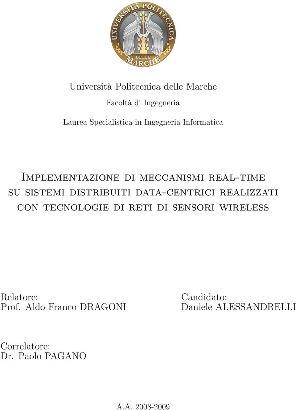 data-centrici realizzati con tecnologie di reti di sensori wireless Relatore: Prof.