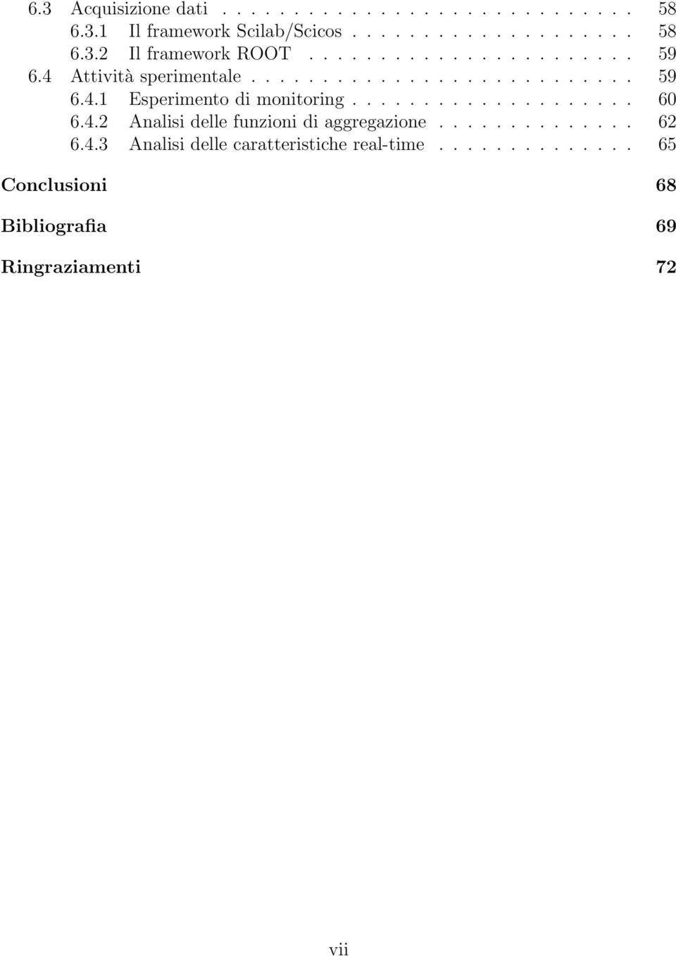 ................... 60 6.4.2 Analisi delle funzioni di aggregazione.............. 62 6.4.3 Analisi delle caratteristiche real-time.