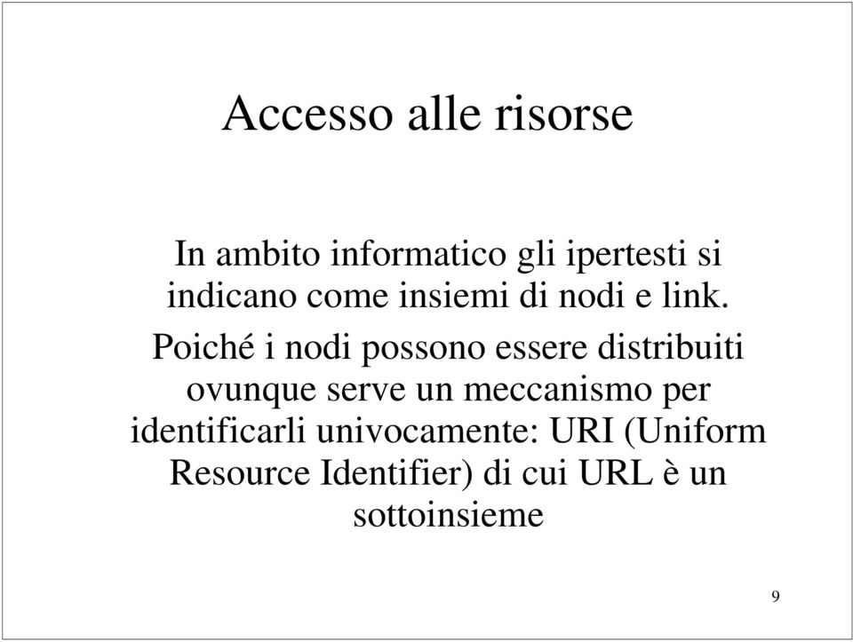 Poiché i nodi possono essere distribuiti ovunque serve un