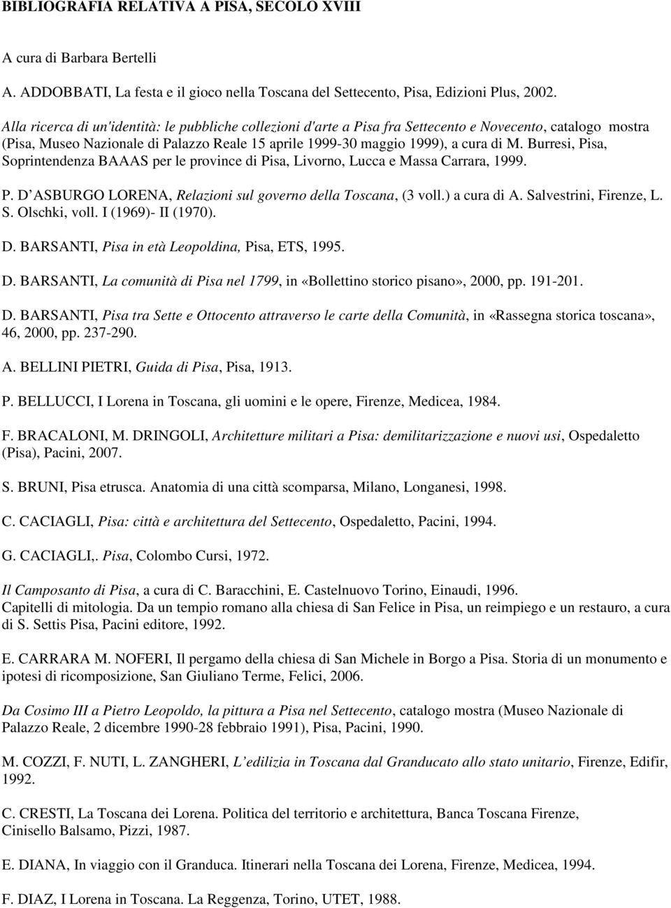 Burresi, Pisa, Soprintendenza BAAAS per le province di Pisa, Livorno, Lucca e Massa Carrara, 1999. P. D ASBURGO LORENA, Relazioni sul governo della Toscana, (3 voll.) a cura di A.