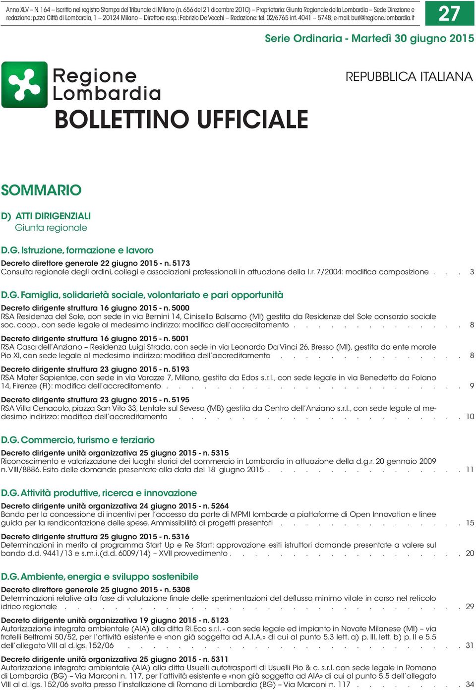 it 27 Serie Ordinaria - Martedì 30 giugno 2015 BOLLETTINO UFFICIALE REPUBBLICA ITALIANA SOMMARIO D) ATTI DIRIGENZIALI Giunta regionale D.G. Istruzione, formazione e lavoro Decreto direttore generale 22 giugno 2015 - n.