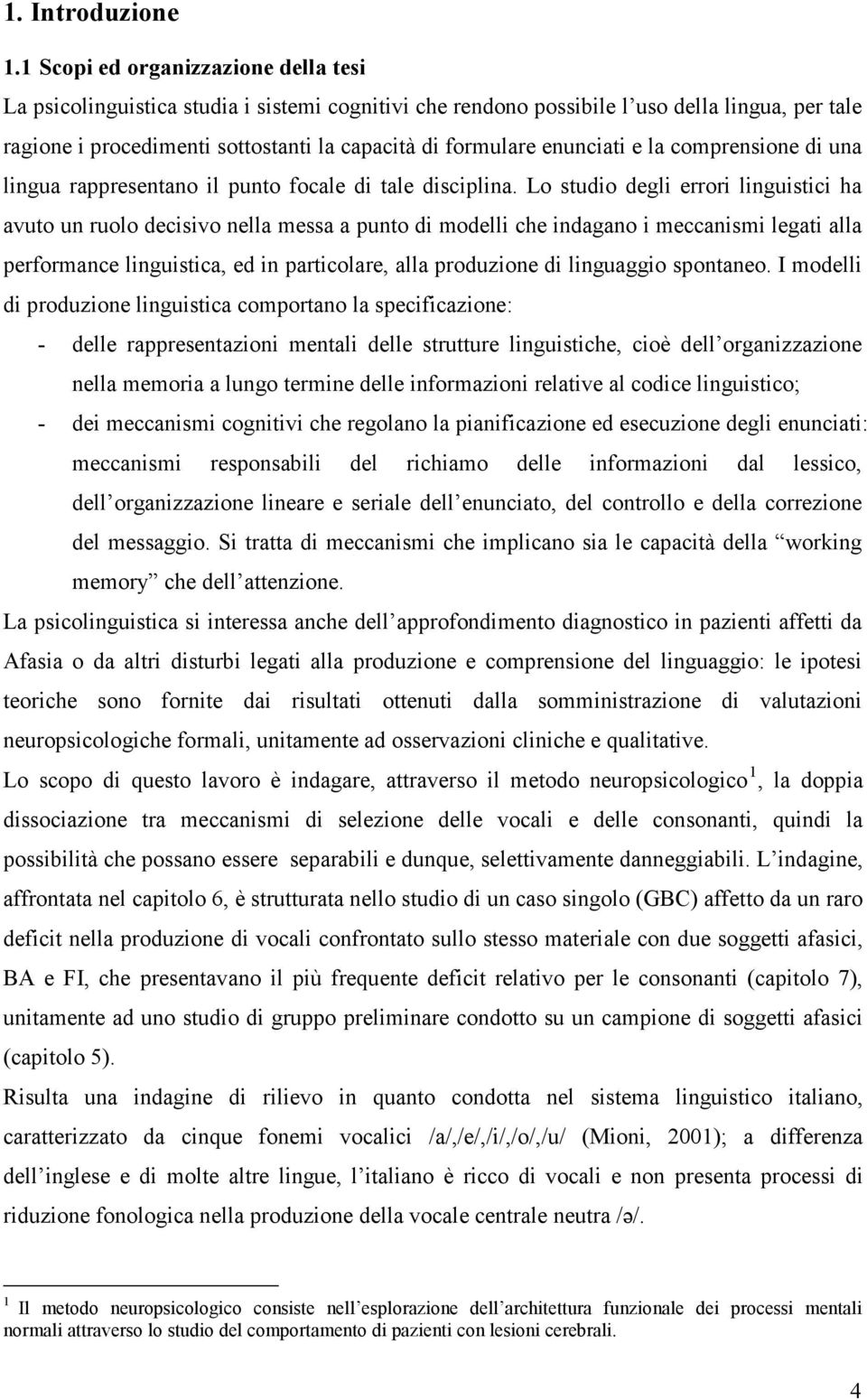 enunciati e la comprensione di una lingua rappresentano il punto focale di tale disciplina.