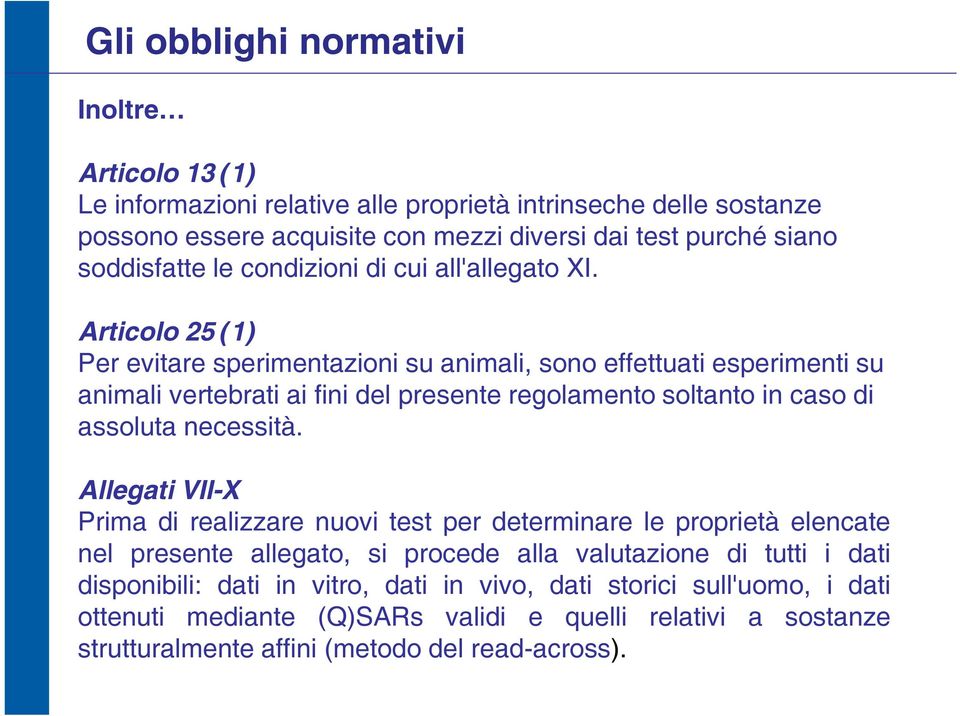 Articolo 25 (1) Per evitare sperimentazioni su animali, sono effettuati esperimenti su animali vertebrati ai fini del presente regolamento soltanto in caso di assoluta necessità.