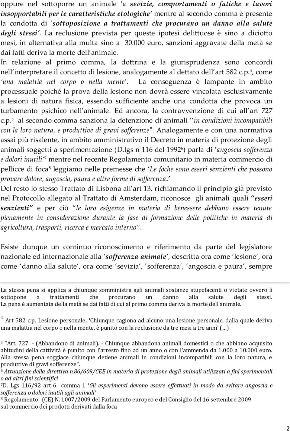 000 euro, sanzioni aggravate della metà se dai fatti deriva la morte dell animale.