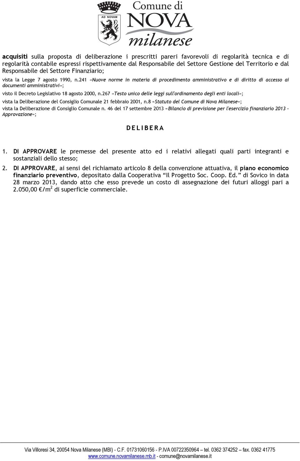 241 «Nuove norme in materia di procedimento amministrativo e di diritto di accesso ai documenti amministrativi»; visto il Decreto Legislativo 18 agosto 2000, n.