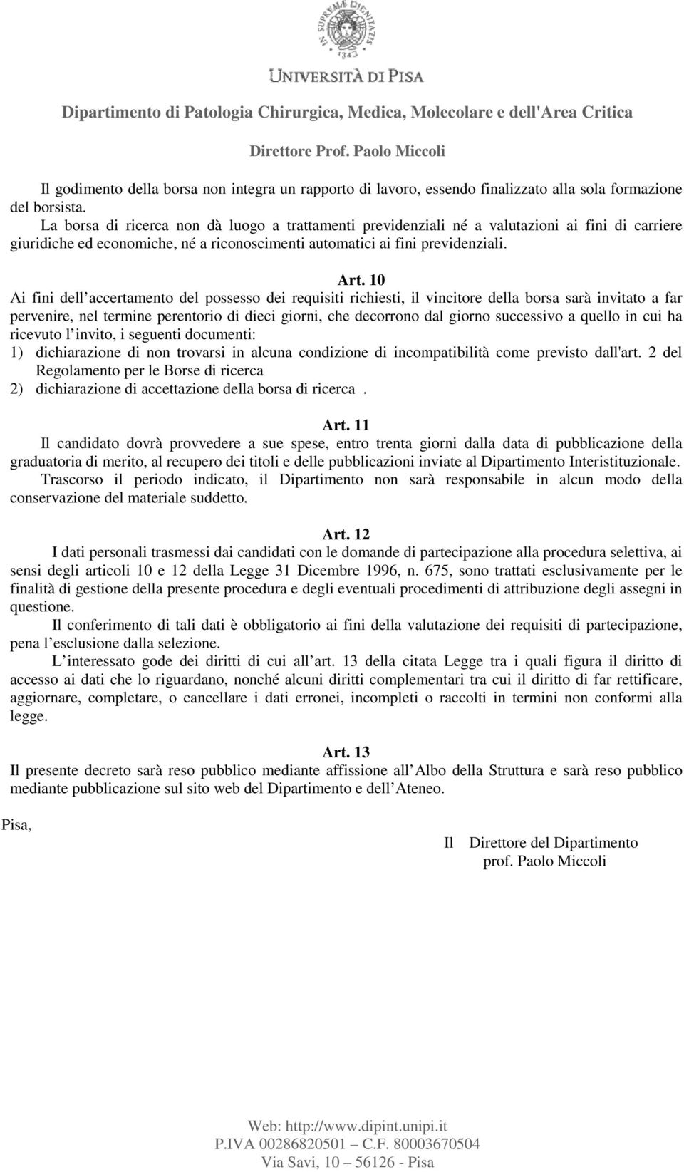 10 Ai fini dell accertamento del possesso dei requisiti richiesti, il vincitore della borsa sarà invitato a far pervenire, nel termine perentorio di dieci giorni, che decorrono dal giorno successivo