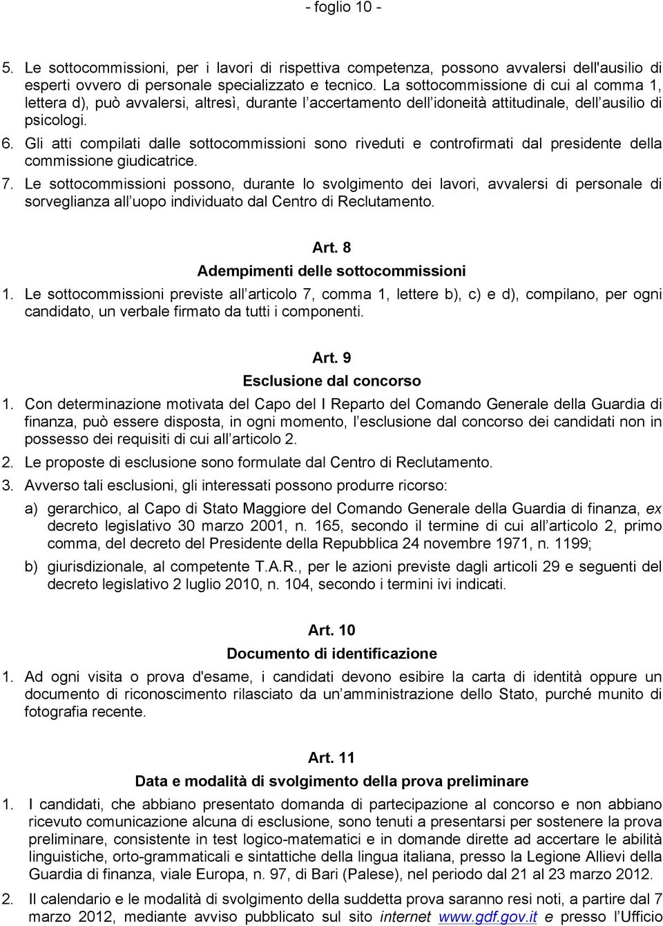 Gli atti compilati dalle sottocommissioni sono riveduti e controfirmati dal presidente della commissione giudicatrice. 7.