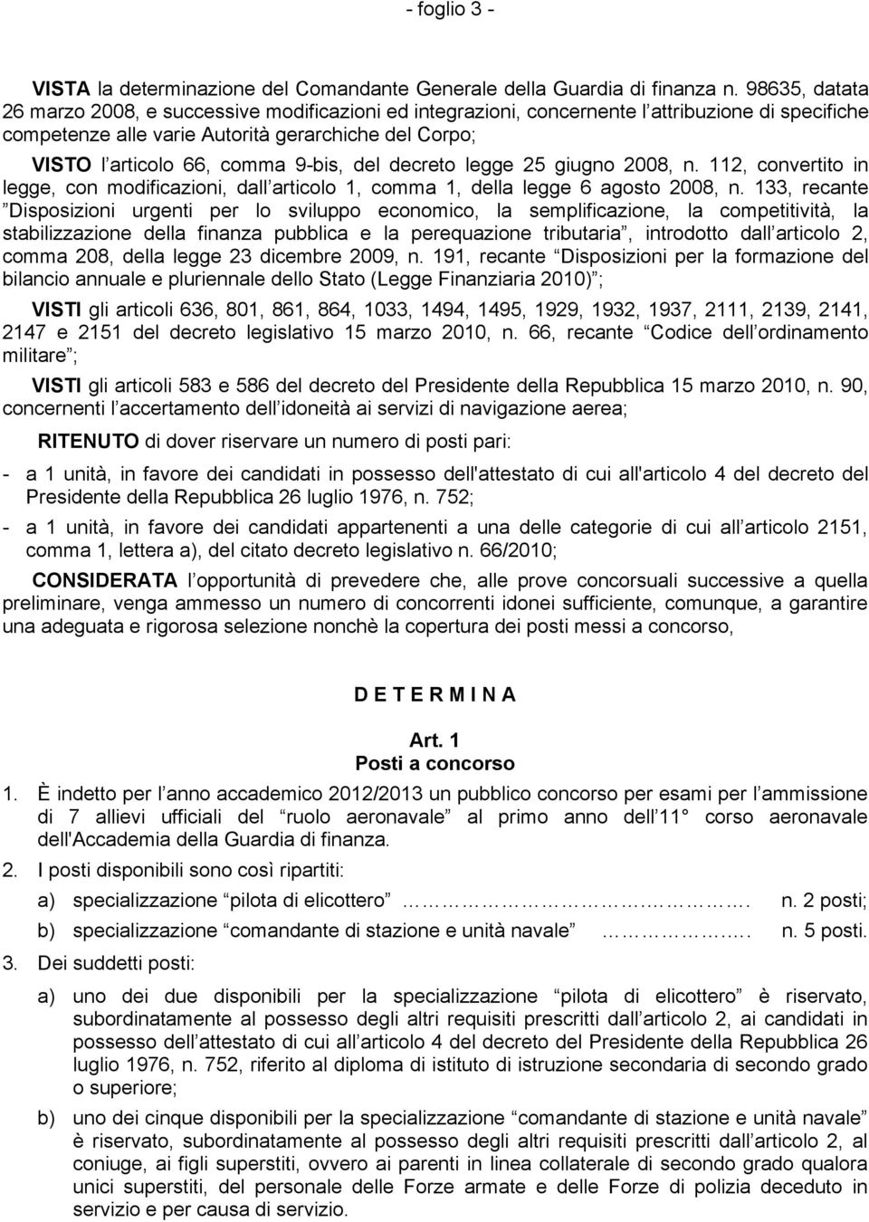 9-bis, del decreto legge 25 giugno 2008, n. 112, convertito in legge, con modificazioni, dall articolo 1, comma 1, della legge 6 agosto 2008, n.