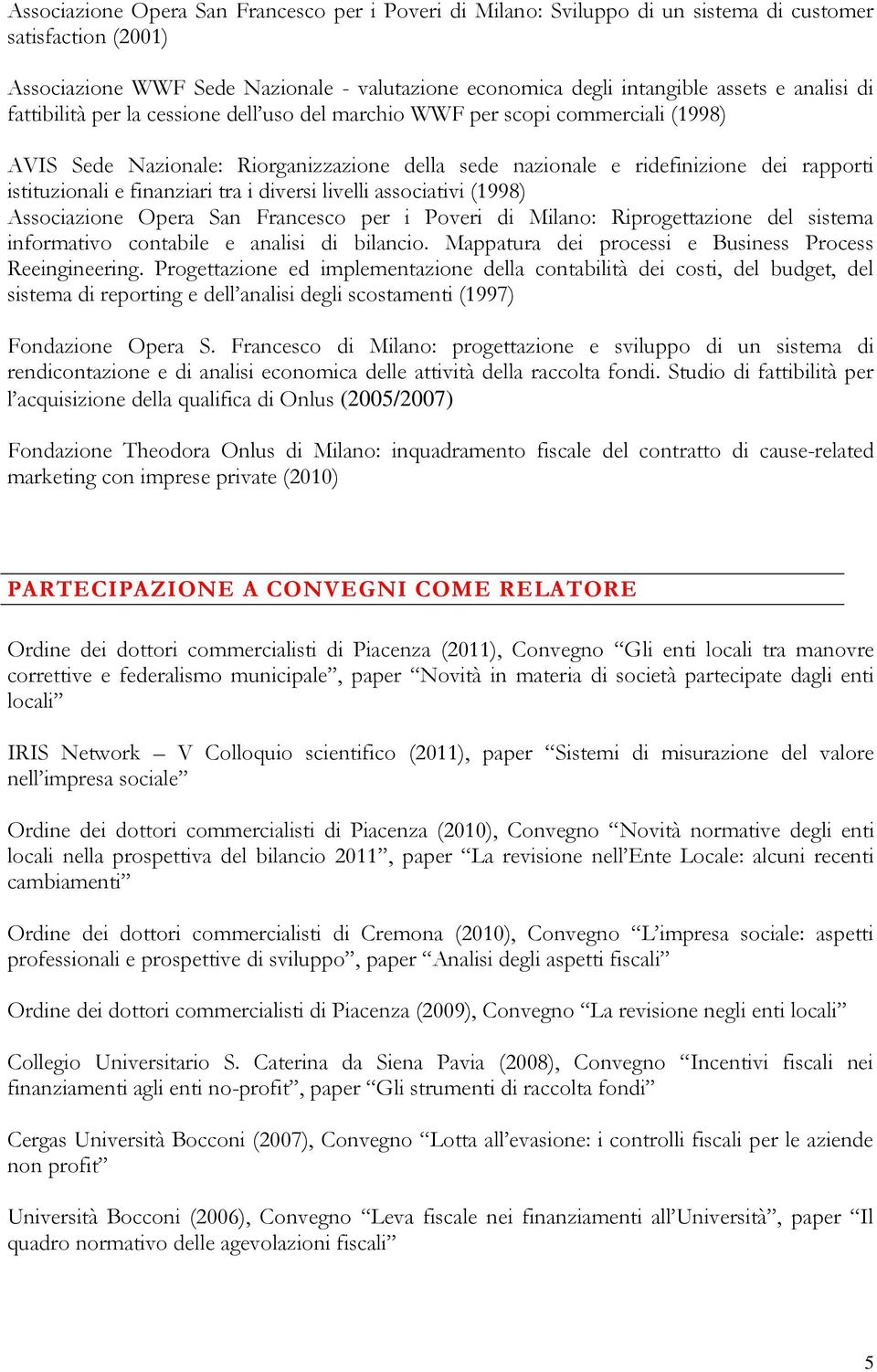 finanziari tra i diversi livelli associativi (1998) Associazione Opera San Francesco per i Poveri di Milano: Riprogettazione del sistema informativo contabile e analisi di bilancio.