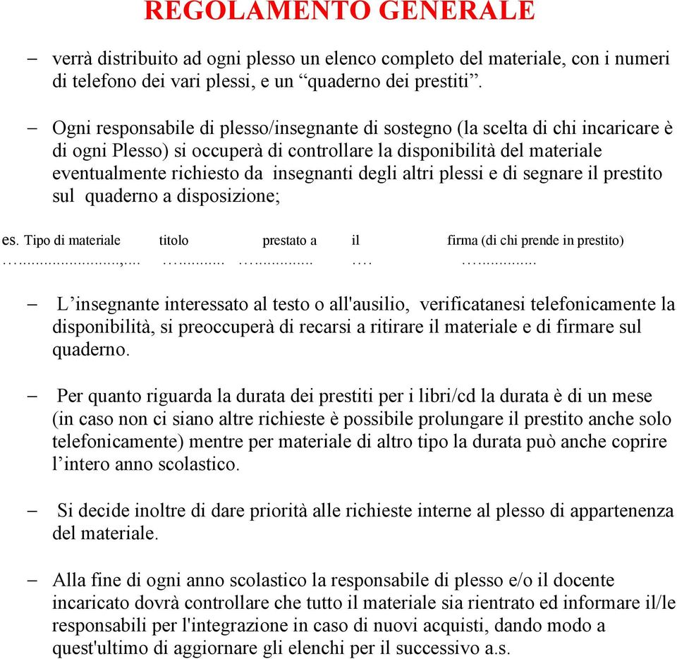 altri plessi e di segnare il prestito sul quaderno a disposizione; es. Tipo di materiale titolo prestato a il firma (di chi prende in prestito)...,.