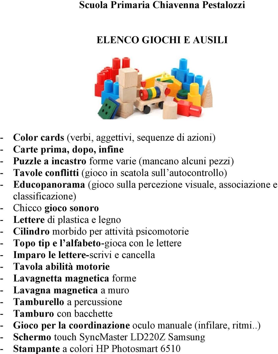 Cilindro morbido per attività psicomotorie - Topo tip e l alfabeto-gioca con le lettere - Imparo le lettere-scrivi e cancella - Tavola abilità motorie - Lavagnetta magnetica forme - Lavagna