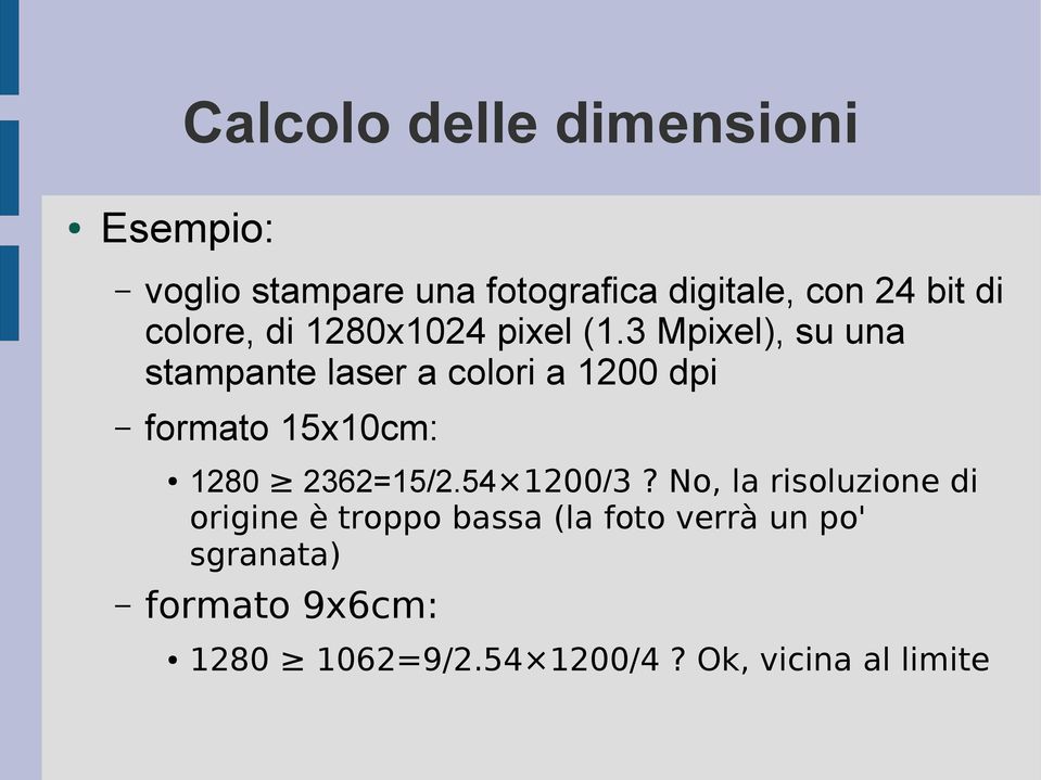 3 Mpixel), su una stampante laser a colori a 1200 dpi formato 15x10cm: 1280 2362=15/2.