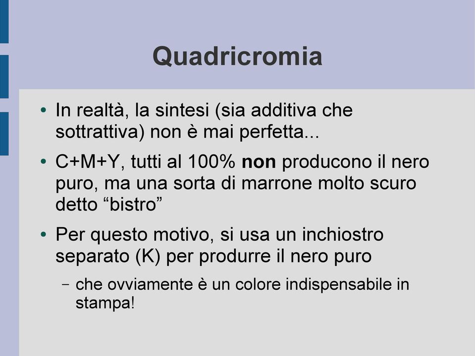 .. C+M+Y, tutti al 100% non producono il nero puro, ma una sorta di marrone