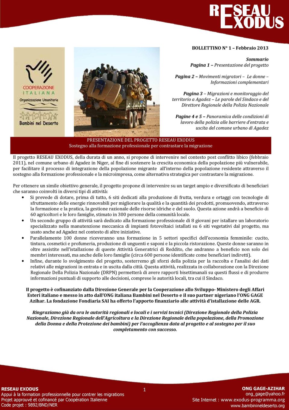 condizioni di lavoro della polizia alle barriere d entrata e uscita del comune urbano di Agadez Il progetto, della durata di un anno, si propone di intervenire nel contesto post conflitto libico