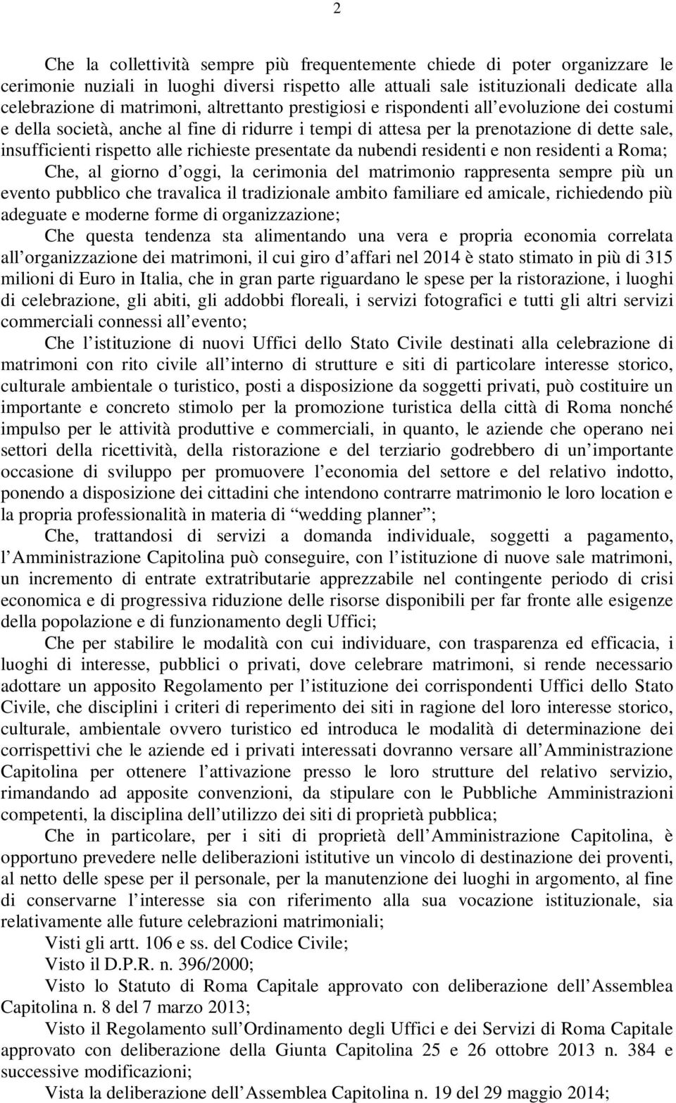 presentate da nubendi residenti e non residenti a Roma; Che, al giorno d oggi, la cerimonia del matrimonio rappresenta sempre più un evento pubblico che travalica il tradizionale ambito familiare ed