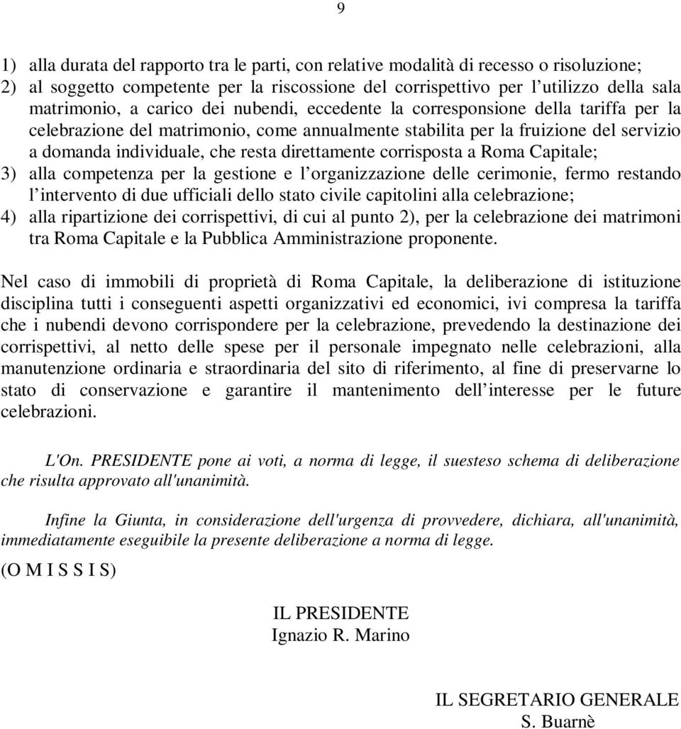 direttamente corrisposta a Roma Capitale; 3) alla competenza per la gestione e l organizzazione delle cerimonie, fermo restando l intervento di due ufficiali dello stato civile capitolini alla