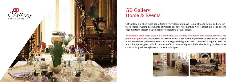 Nell ambito delle Liste Nozze e Convivenza, GB Gallery costituisce una novità assoluta nel panorama genovese: i preziosi ori e affreschi delle stanze accompagnano l esposizione dei