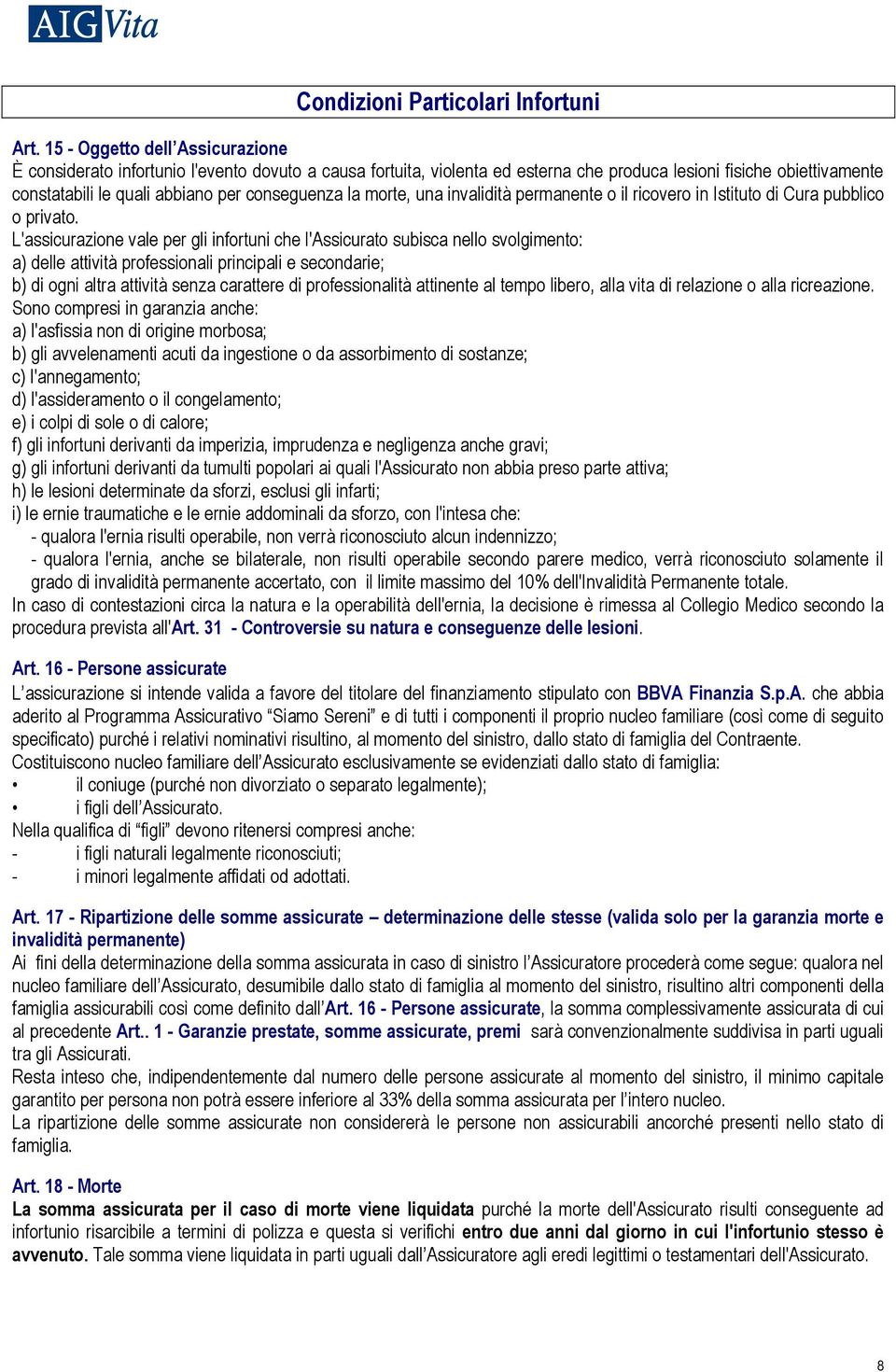 la morte, una invalidità permanente o il ricovero in Istituto di Cura pubblico o privato.