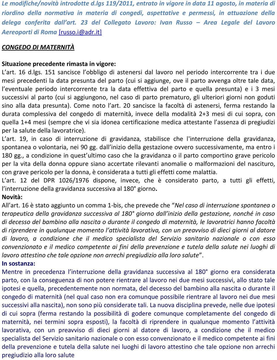 23 del Collegato Lavoro: Ivan Russo Area Legale del Lavoro Aereoporti di Roma [russo.i@adr.it] CONGEDO DI MATERNITÀ Situazione precedente rimasta in vigore: L art. 16 d.lgs.