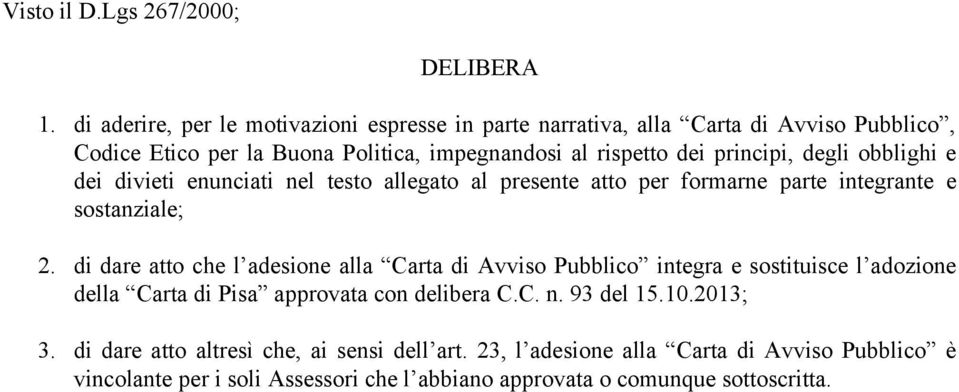 degli obblighi e dei divieti enunciati nel testo allegato al presente atto per formarne parte integrante e sostanziale; 2.