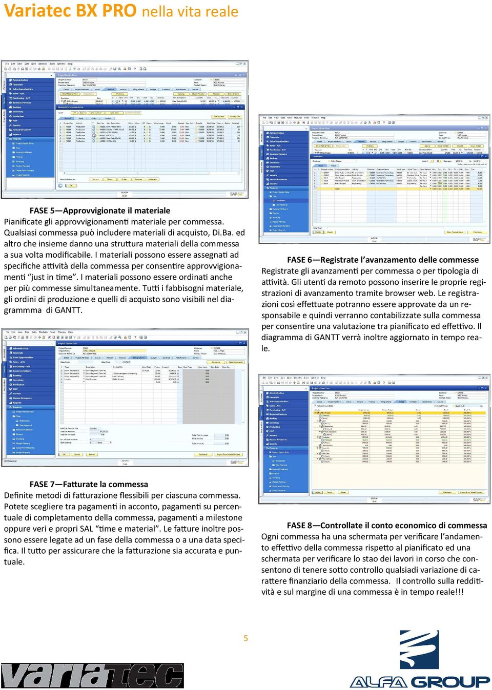 I materiali possono essere assegna' ad specifiche a3vità della commessa per consen're approvvigionamen' just in 'me. I materiali possono essere ordina' anche per più commesse simultaneamente.