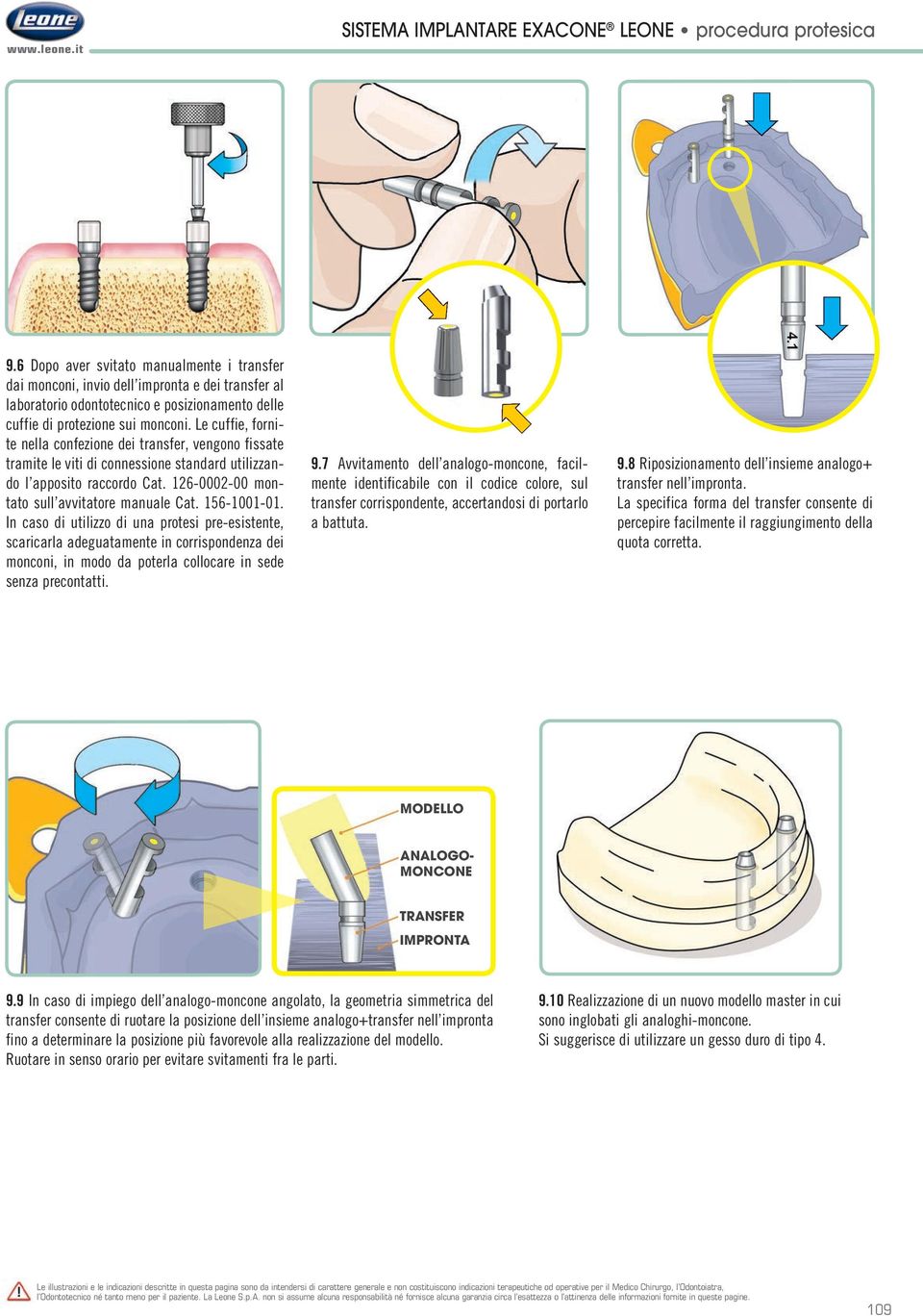 Le cuffie, fornite nella confezione dei transfer, vengono fissate tramite le viti di connessione standard utilizzando l apposito raccordo Cat. 126-0002-00 mon- tato sull avvitatore manuale Cat.