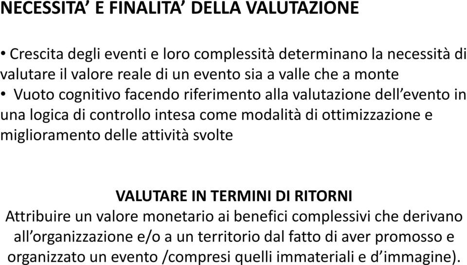 modalità di ottimizzazione e miglioramento delle attività svolte VALUTARE IN TERMINI DI RITORNI Attribuire un valore monetario ai benefici