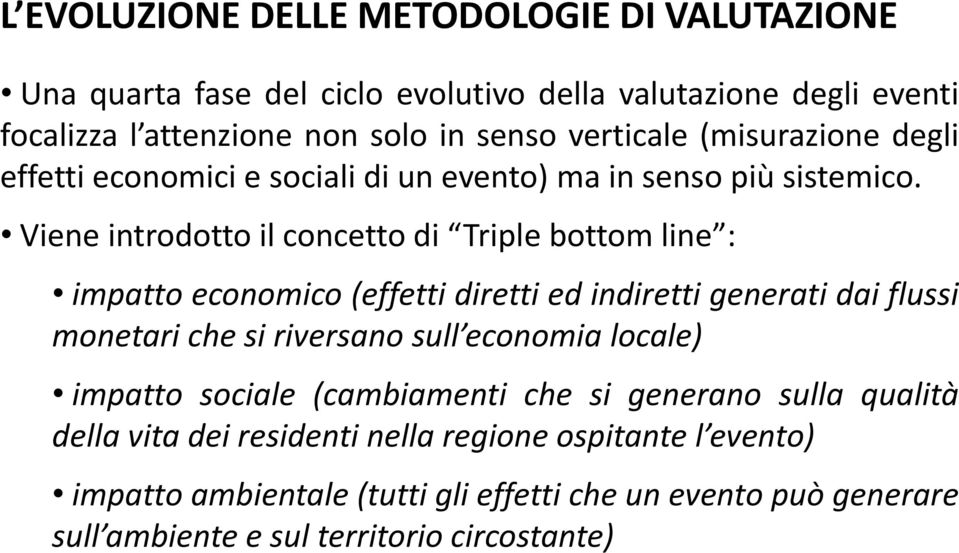 Viene introdotto il concetto di Triple bottom line : impatto economico (effetti diretti ed indiretti generati dai flussi monetari che si riversano sull economia