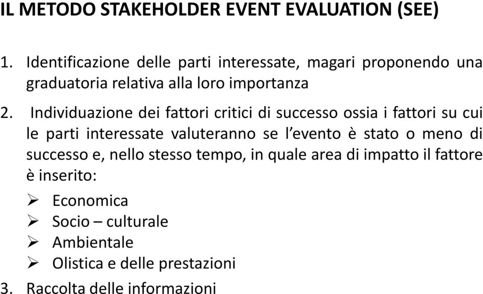 Individuazione dei fattori critici di successo ossia i fattori su cui le parti interessate valuteranno se l evento è