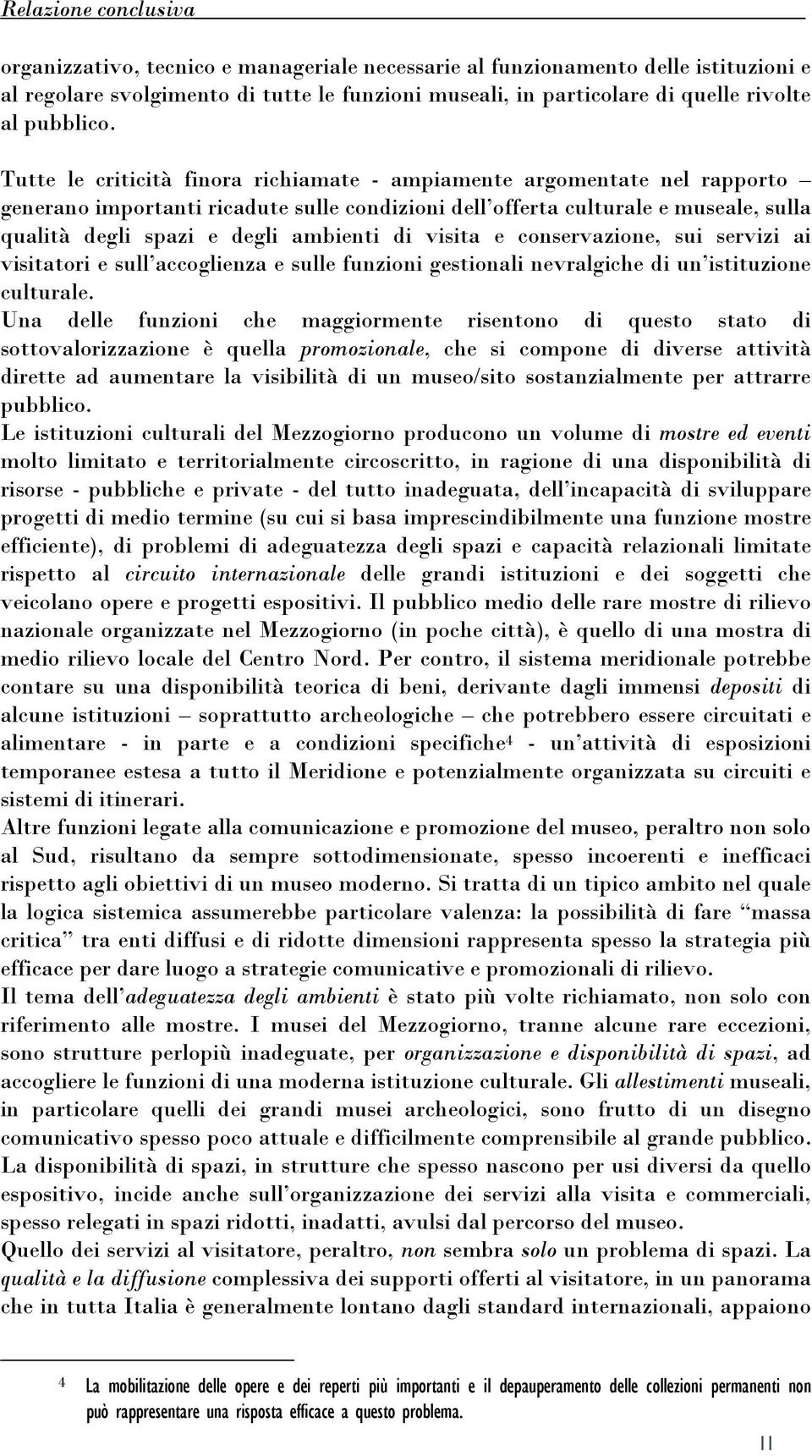 di visita e conservazione, sui servizi ai visitatori e sull accoglienza e sulle funzioni gestionali nevralgiche di un istituzione culturale.