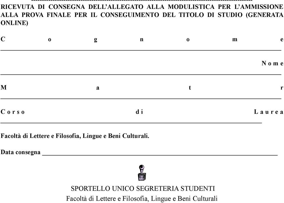 (GENERATA ONLINE) C o g n o m e N o m e M a t r C o r s o d i L a u r e a Facoltà di Lettere e Filosofia, Lingue e