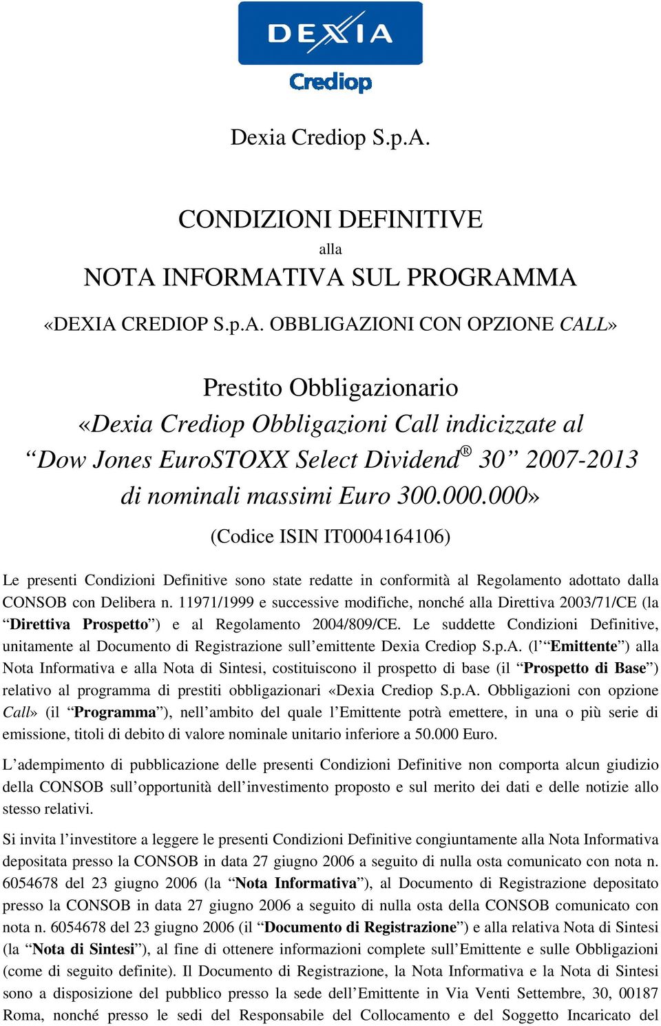 INFORMATIVA SUL PROGRAMMA «DEXIA CREDIOP S.p.A. OBBLIGAZIONI CON OPZIONE CALL» Prestito Obbligazionario «Dexia Crediop Obbligazioni Call indicizzate al Dow Jones EuroSTOXX Select Dividend 30 2007-2013 di nominali massimi Euro 300.