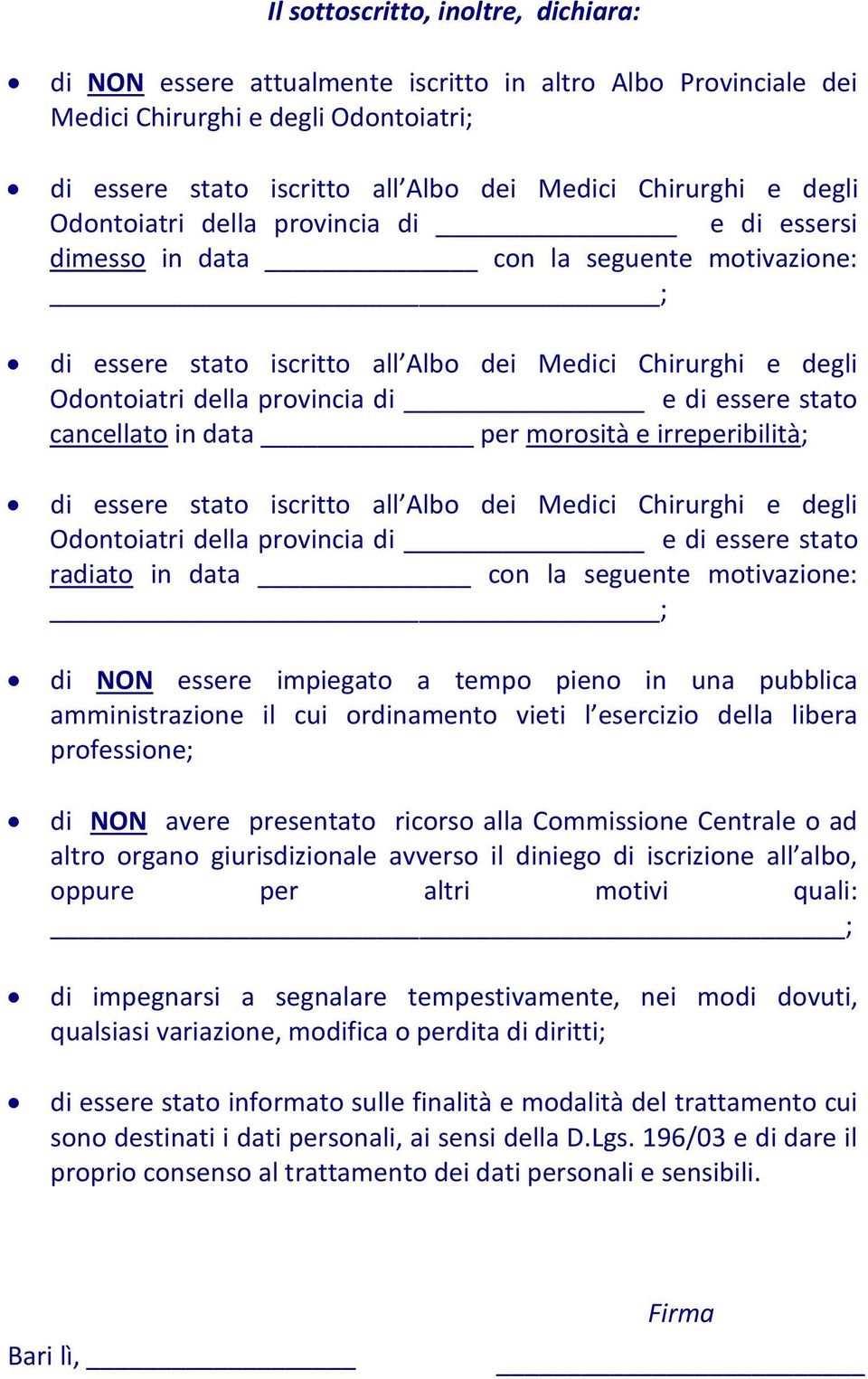 la seguente motivazione: ; di NON essere impiegato a tempo pieno in una pubblica amministrazione il cui ordinamento vieti l esercizio della libera professione; di NON avere presentato ricorso alla