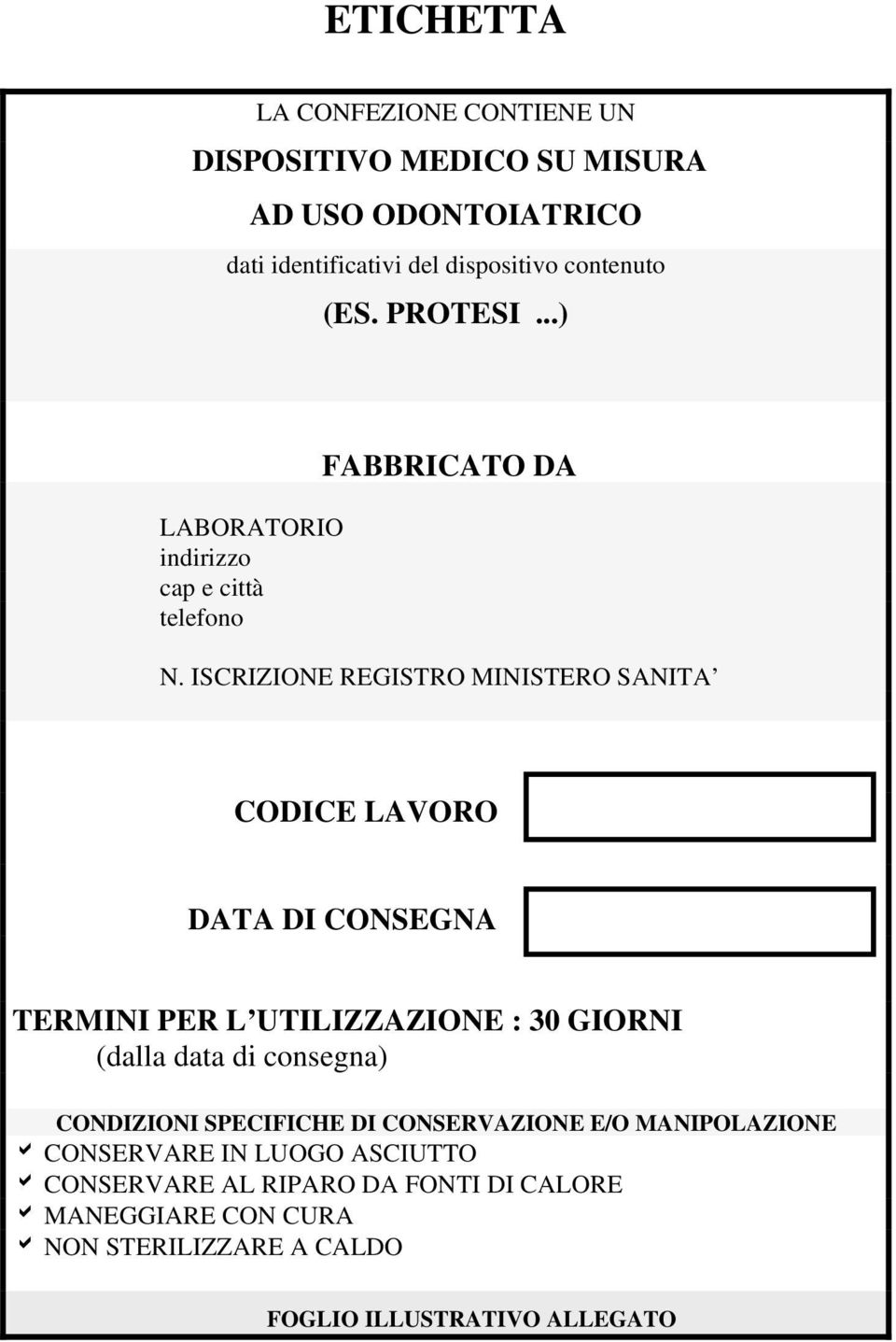 ISCRIZIONE REGISTRO MINISTERO SANITA CODICE LAVORO DATA DI CONSEGNA TERMINI PER L UTILIZZAZIONE : 30 GIORNI (dalla data di consegna)