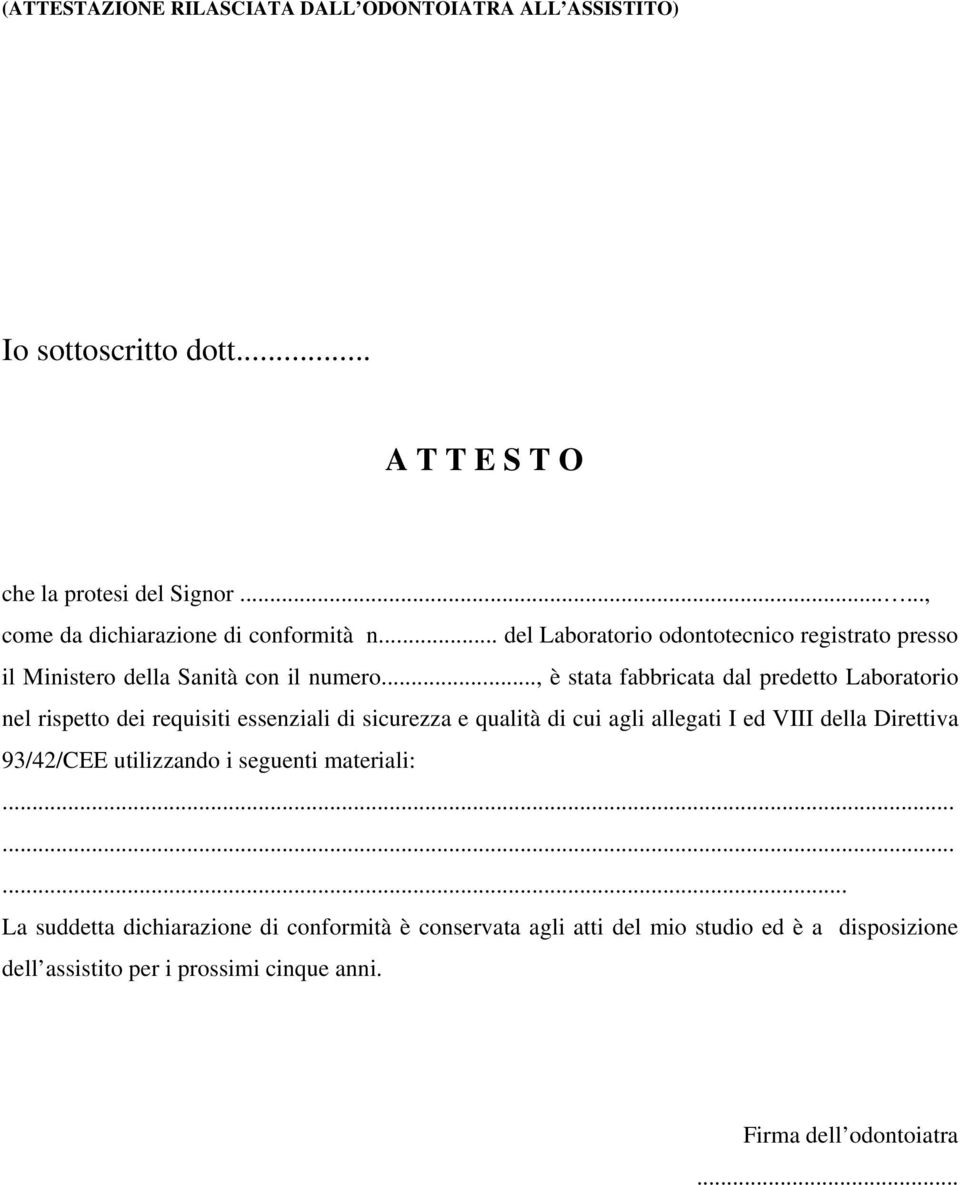 .., è stata fabbricata dal predetto Laboratorio nel rispetto dei requisiti essenziali di sicurezza e qualità di cui agli allegati I ed VIII della Direttiva