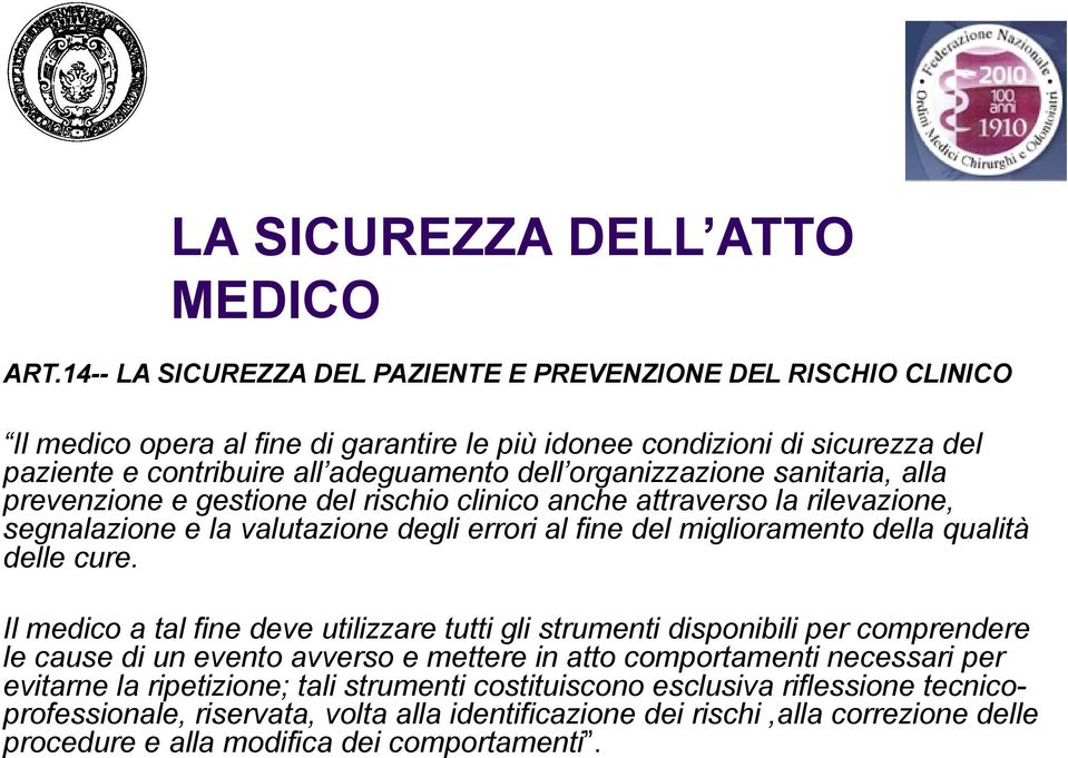 organizzazione sanitaria, alla prevenzione e gestione del rischio clinico anche attraverso la rilevazione, segnalazione e la valutazione degli errori al fine del miglioramento della qualità delle