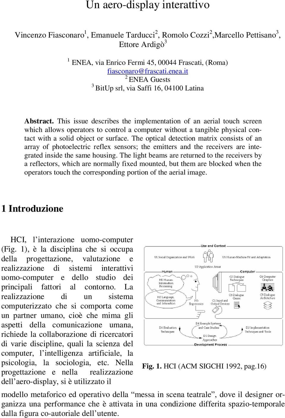 This issue describes the implementation of an aerial touch screen which allows operators to control a computer without a tangible physical contact with a solid object or surface.