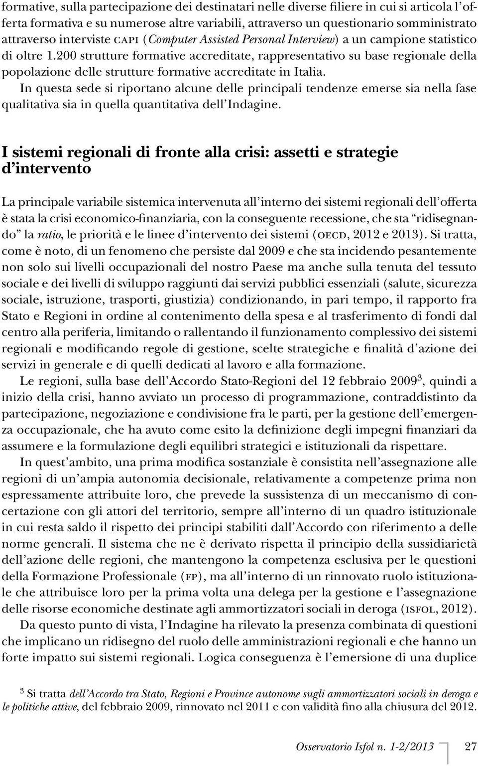 200 strutture formative accreditate, rappresentativo su base regionale della popolazione delle strutture formative accreditate in Italia.