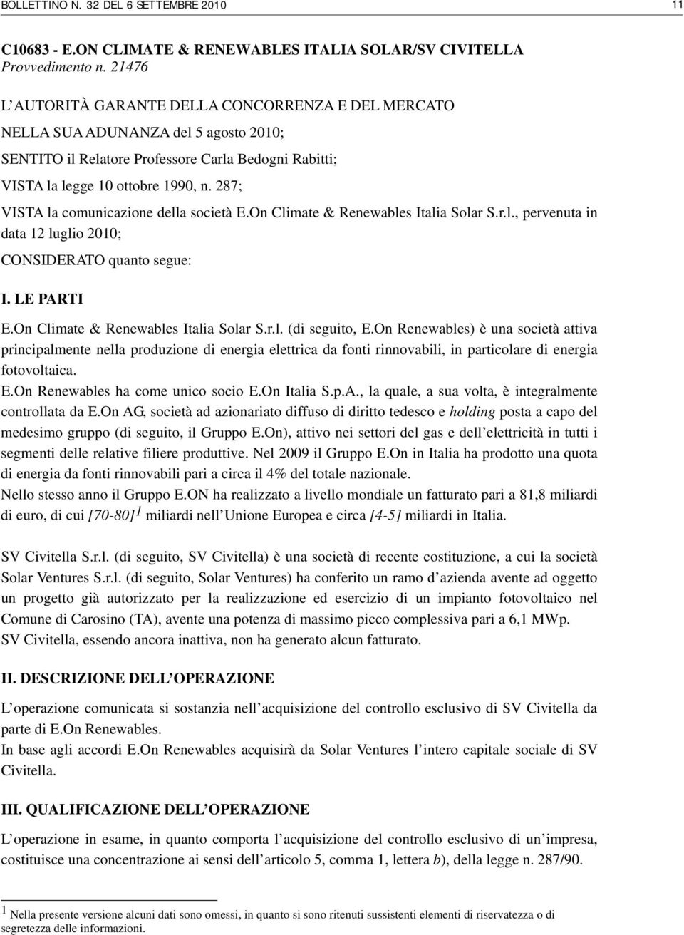 287; VISTA la comunicazione della società E.On Climate & Renewables Italia Solar S.r.l., pervenuta in data 12 luglio 2010; CONSIDERATO quanto segue: I. LE PARTI E.