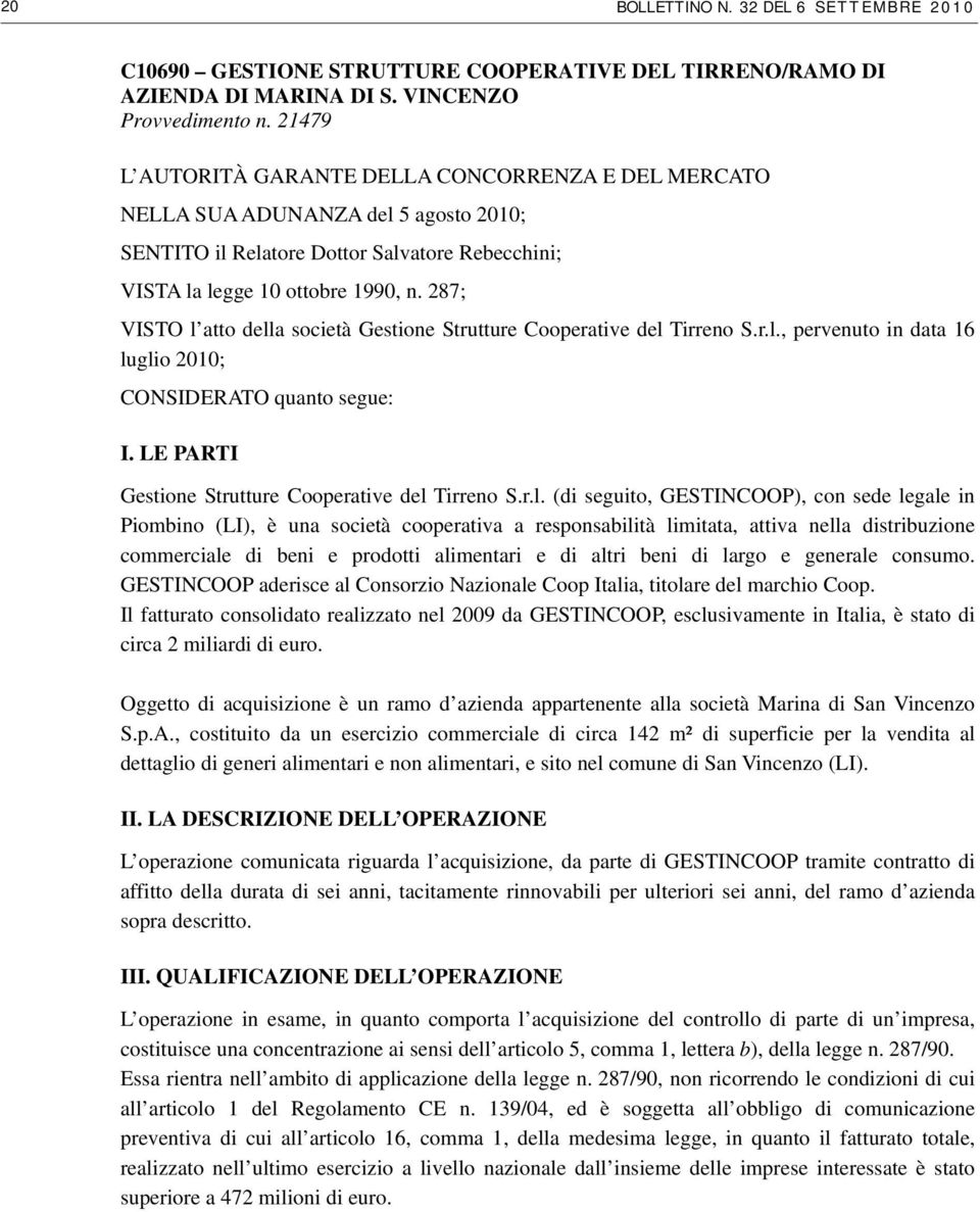 287; VISTO l atto della società Gestione Strutture Cooperative del Tirreno S.r.l., pervenuto in data 16 luglio 2010; CONSIDERATO quanto segue: I. LE PARTI Gestione Strutture Cooperative del Tirreno S.