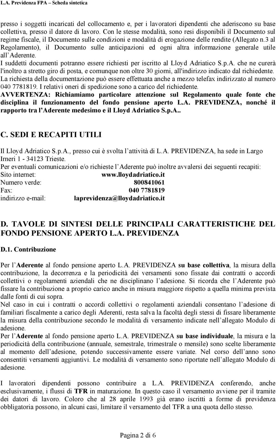 3 al Regolamento), il Documento sulle anticipazioni ed ogni altra informazione generale utile all Ad