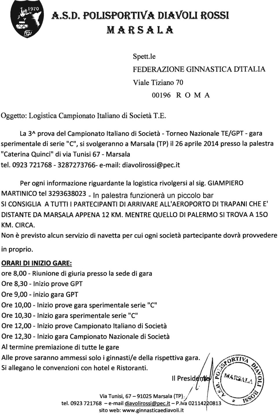 sperimentale di serie "C", si svolgeranno a Marsala (TP) il 26 aprile 2014 presso la palestra "Caterina Quinci" di via Tunisi 67 - Marsala tel. 0923 721768-3287273766- e-mail: diavolirossi@pec.