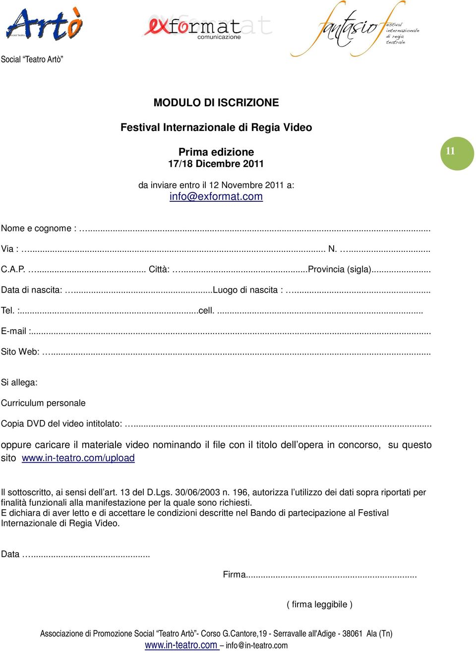 .. oppure caricare il materiale video nominando il file con il titolo dell opera in concorso, su questo sito www.in-teatro.com/upload Il sottoscritto, ai sensi dell art. 13 del D.Lgs. 30/06/2003 n.